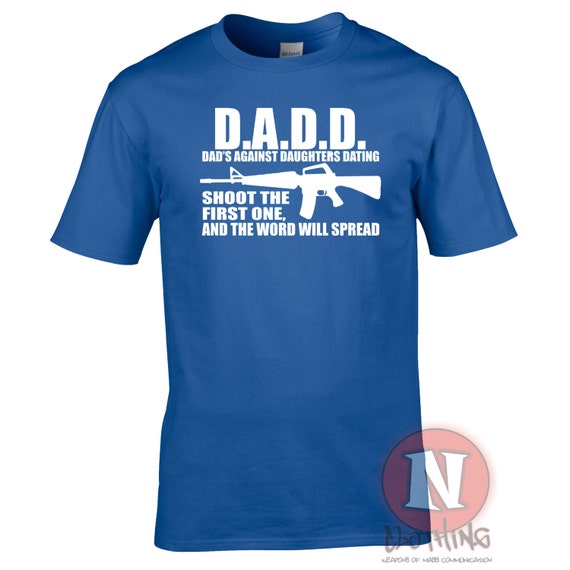 Dadd Dads Against Daughters Dating T-Shirt Dadd Dads Against Daughters Dating T-Shirt