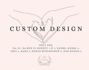 Diseños personalizados para implantes N8, N7, N6, Kanso, Kanso 2, Osia 2, Baha 6, Med El Sonnet, Ponto Superpower 3, Rondo 3, AB Marvel