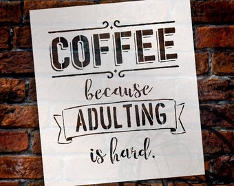 Coffee - Because Adulting Is Hard - Word Art Stencil - Select Size - STCL1651 - by StudioR12