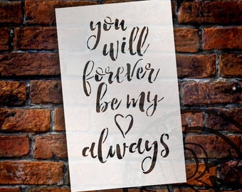 You Will Forever Be My Always - Word Stencil - Select Size - STCL1386 - by StudioR12