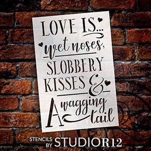 Love is Wet Nose Slobbery Kiss Wagging Tail Stencil by StudioR12 | DIY Pet Home Decor Gift | Craft Paint Wood Sign Reusable Mylar...