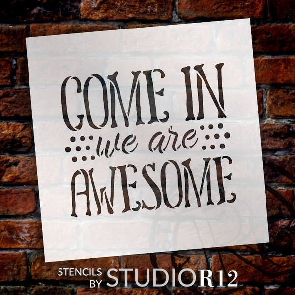 Come In We Are Awesome - Word Stencil - Select Size - STCL1992 - by StudioR12