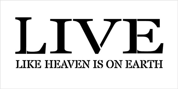 Live Like Heaven Is On Earth Word Stencil Select Size Stcl1810 By Studior12