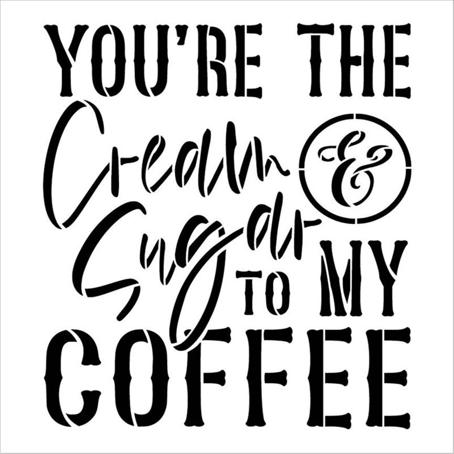 You are The Cream & Sugar to My Coffee Stencil by StudioR12 Etsy