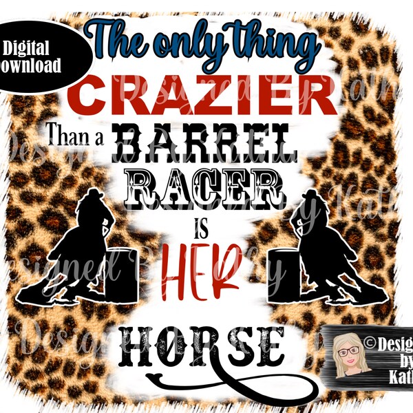 The Only Thing Crazier Than A Barrel Racer | Digital Download | Cowgirls and Horse Lovers!