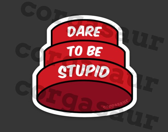 Dare To Be Stupid Die Cut Sticker Inspired By Weird Al Etsy
