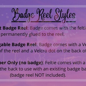 May include: A graphic with text describing three different styles of badge reels: Permanent Badge Reel, Interchangable Badge Reel, and Feltie Topper Only. The text explains that the Permanent Badge Reel has the badge permanently glued to the reel, the Interchangable Badge Reel has a Velcro dot on the front of the reel and a Velcro dot on the back of the feltie, and the Feltie Topper Only has a Velcro dot on the back to use with an existing badge base.