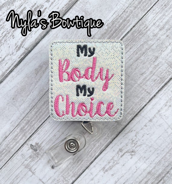 My Body My Choice Badge Reel, Reproductive Rights, Nurse Badge