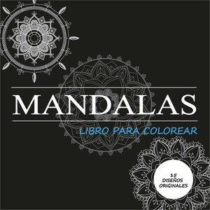 Puede incluir: Una imagen en blanco y negro con la palabra "MANDALAS" en blanco. Debajo de la palabra está el texto "LIBRO PARA COLOREAR" en azul. La imagen presenta cuatro diseños intrincados de mandalas en blanco sobre un fondo negro. Un círculo blanco con texto azul dice "15 DISEÑOS ORIGINALES".