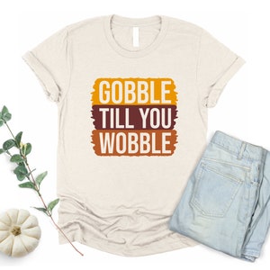 Gobble Till You Wobble Fall Tee Women&#39;s Girl&#39;s Oatmeal Baby Toddler Youth Adult Mommy and Me Matching Family Thanksgiving Turkey Tee