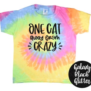 One Cat Away from Being Crazy Tie Dye Shirt Shirt Galaxy Bright Black Glitter Vinyl Cat Lover Shirt Colorful Tie Dye Dog Kitty Cat Shirt