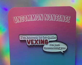 Quite Vexing Enamel Pin Quote