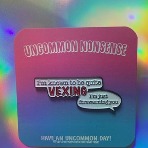 Quite Vexing Enamel Pin Quote