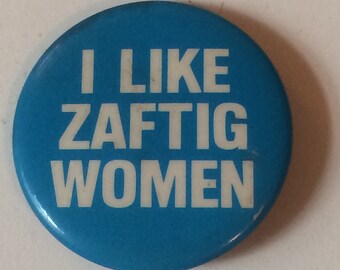 Vintage &quot;I LIKE ZAFTIG WOMEN&quot; Button