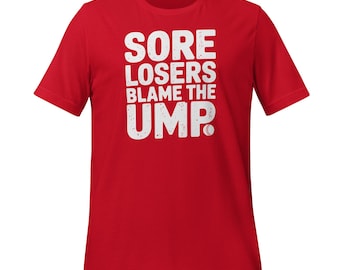 Sore Losers Blame the Ump T-Shirt – Funny Baseball Saying Tee – Bold Statement Shirt for Players, Coaches & Fans