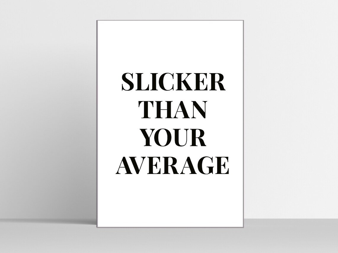Slicker than your average/ printable wall art/ quote Etsy