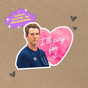 May include: A sticker featuring a man in a blue shirt with a stethoscope, and a pink heart with the text "I'll pay for it." A purple cloud with the text "Glossy, Glitter, or Holographic" is also included.