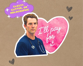 May include: A sticker featuring a man with a stethoscope, a pink heart with the text "I'll pay for it," and a purple cloud with the text "Glossy, Glitter, or Holographic." The sticker has a brown background with black heart doodles.