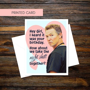 May include: A printed card with the text "Hey Girl, I heard it was your birthday. How about we take the night shift together?" The card features an image of a man and is set against a light blue and pink heart-shaped background. The words "PRINTED CARD" are at the top.