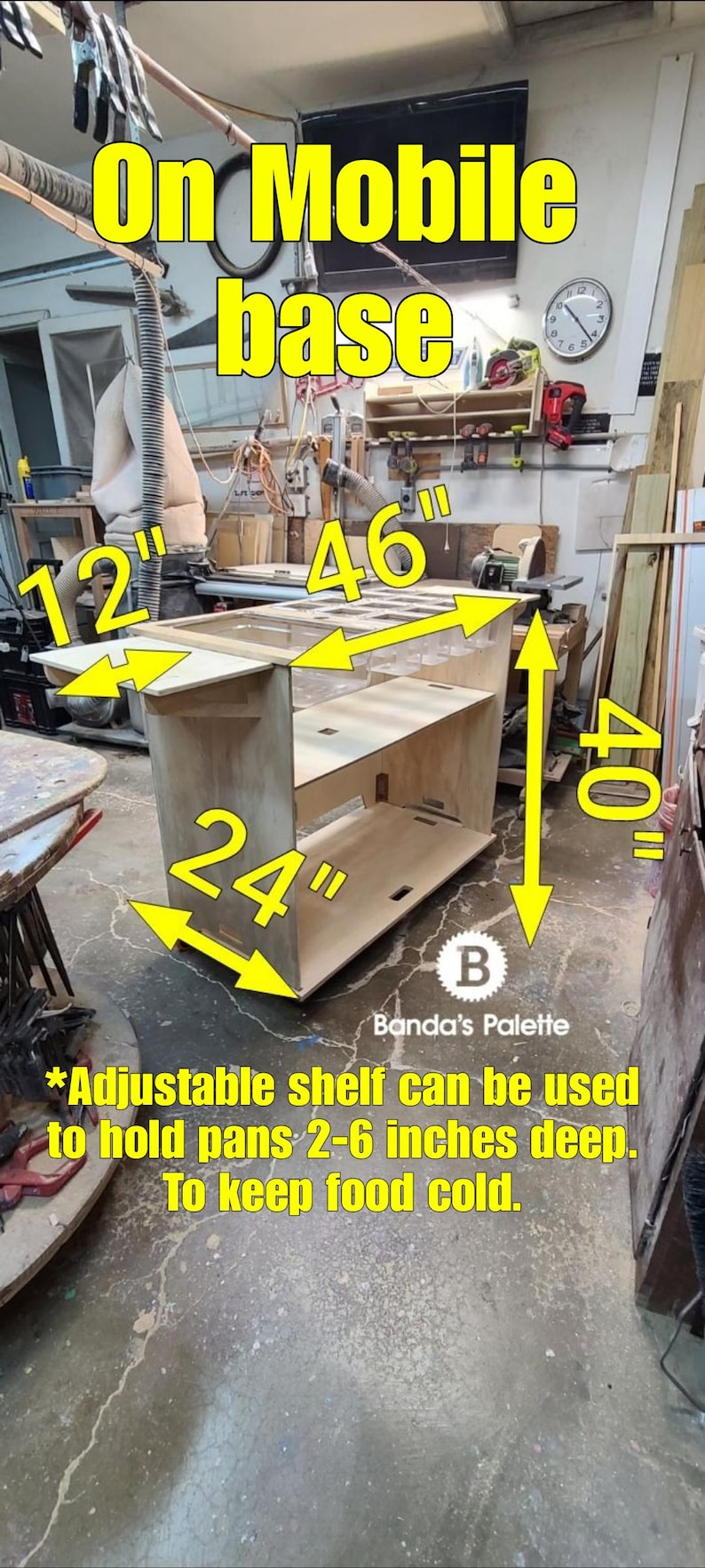 May include: A wooden shelf unit with adjustable shelves, measuring 46 inches wide, 40 inches tall, and 24 inches deep. The shelf unit is on a mobile base and has a label that says "Banda's Palette". The text "*Adjustable shelf can be used to hold pans 2-6 inches deep. To keep food cold." is also visible.