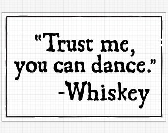 Vertrauen Sie mir, Sie können tanzen. -Whisky -- Hochzeit Zeichen, Tanzfläche, tanzen .svg , .eps , .ai Dateien für Cricut, Silohuette, Sure Cuts a Lot