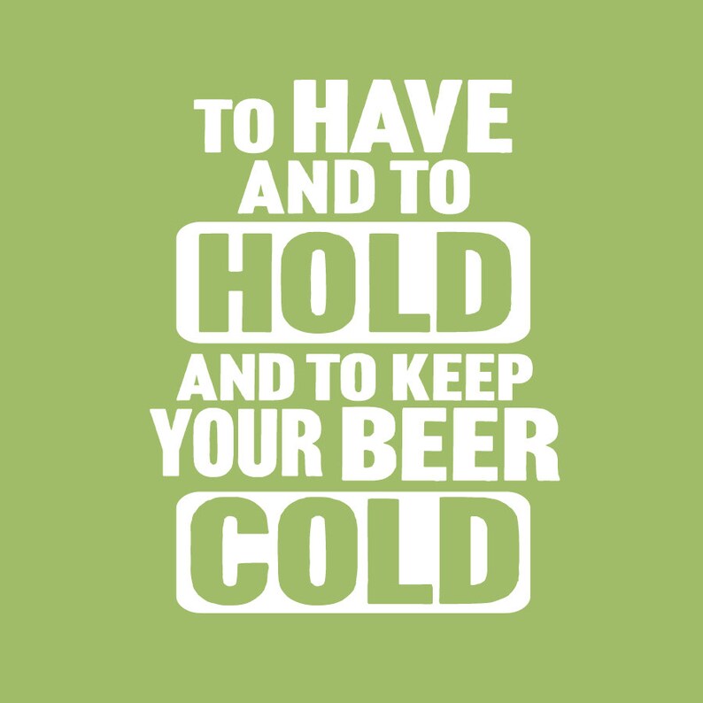 To Have and to Hold and to Keep Your Beer Cold. Can Cooler Etsy
