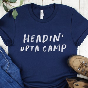 Headin' Upta Camp T-Shirt | Funny Maine Shirt | Unique Maine Gift for Women | Maine Upta Camp Shirt | Maine Gifts for Men | Uptah Camp Maine