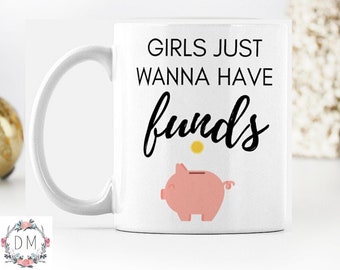 Girls Just Wanna Have Funds Mug, Ceramic Custom Mug, 11 OZ, Debt Free Community, Premium Quality Mug, 100% Ceramic, White Mug