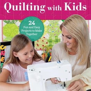 May include: The book "Quilting with Kids" features a pink and white cover with the title in large white letters. The cover also includes the text "24 Fun and Easy Projects to Make Together." The image shows a mother and daughter using a sewing machine.