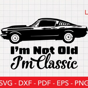 I'm Not Old, I'm Classic Svg, Muscle Car Clipart, Funny Quote, Pun, Clipart, Logo Cricut File, Shirt Design, Vintage