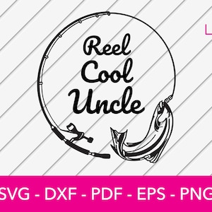 Reel Cool Uncle Svg, Uncle Fishing Svg, Fishing Svg - Vector, Decal, Clipart, Silhouette Cricut, Scrapbook Cut File - dxf, png, eps, pdf