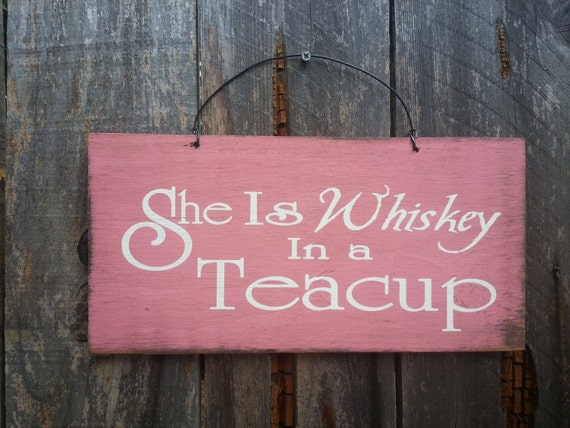 She is Whiskey in a Teacup, funny sign, country girl, country decor, country decoration, whiskey, gift for woman, strong woman, 65