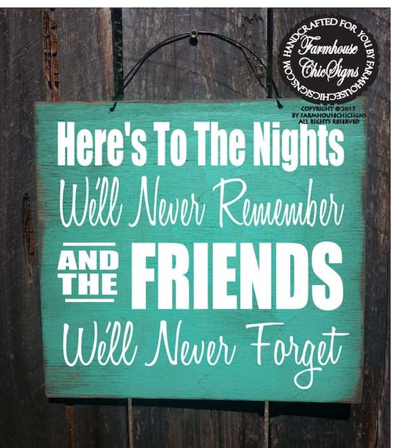 Here Is To The Nights We'll Never Remember & The Friends We'll Never Forget Sign, Friends Sign, Gift for friend, best friends decor, 42