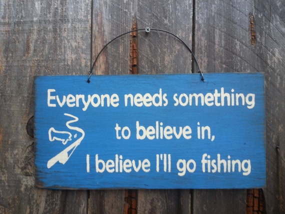 Everyone Needs Something To Believe In Fishing Sign - Fishing Theme - Fisherman Saying - Fishing Decor
