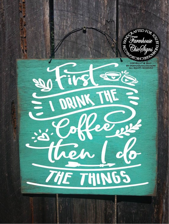 First I Drink The Coffee Sign