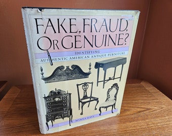 Fake, Fraud, or Genuine? Identifying Authentic Antique American Furniture - by Myrna Kaye