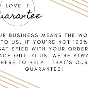 May include: White background with text that reads "LOVE IT guarantee". The text continues with "YOUR BUSINESS MEANS THE WORLD TO US. IF YOU'RE NOT 100% SATISFIED WITH YOUR ORDER, REACH OUT TO US. WE'RE ALWAYS HERE TO HELP - THAT'S OUR GUARANTEE!"