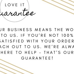 May include: White background with text that reads "LOVE IT guarantee". The text continues with "YOUR BUSINESS MEANS THE WORLD TO US. IF YOU'RE NOT 100% SATISFIED WITH YOUR ORDER, REACH OUT TO US. WE'RE ALWAYS HERE TO HELP - THAT'S OUR GUARANTEE!"