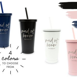 Customized Maid of Honor Tumbler with Straw in 4 Color Options - Bridal Party Gift - Bachelorette Gift - Matching Bridesmaid Gift - Stagette