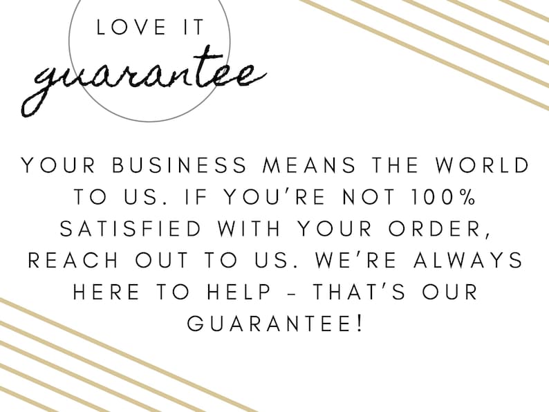 May include: White background with text that reads "LOVE IT guarantee". Below, the text continues: "YOUR BUSINESS MEANS THE WORLD TO US. IF YOU'RE NOT 100% SATISFIED WITH YOUR ORDER, REACH OUT TO US. WE'RE ALWAYS HERE TO HELP - THAT'S OUR GUARANTEE!"