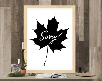 Sorry! Maple Leaf Print - Funny Canadian Poster, Minimalist Tree Leaf Art, Canada Day Pride Gift