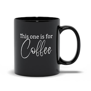 This One Is For Coffee - Funny Specific Coffee Lover Gift In 11oz Or 15oz Size