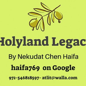 May include: A green background with a stylized drawing of an olive branch with olives. The text "Holyland Legacy" is in black, followed by "By Nekudat Chen Haifa" in black, then "haifa769 on Google" in black, and finally "972-546818597 - atlit@walla.com" in black.