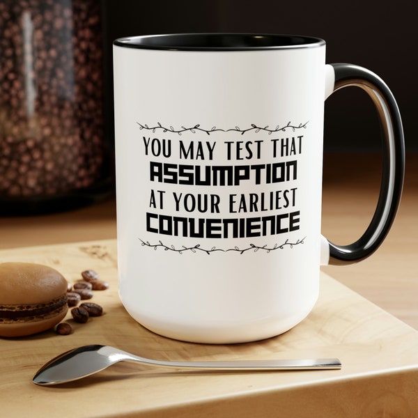 You May Test That Assumption At Your Earliest Convenience | Two-Tone Funny Sarcastic Coffee Mug, 15oz