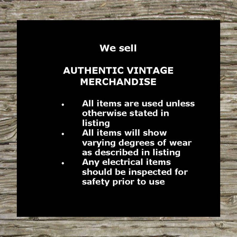 May include: Black and white text on a black background. The text reads: "We sell AUTHENTIC VINTAGE MERCHANDISE. All items are used unless otherwise stated in listing. All items will show varying degrees of wear as described in listing. Any electrical items should be inspected for safety prior to use."