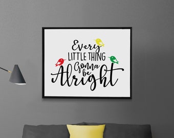 Every Little Thing Go to Be Alright Print / 3 (Three) Little Birds Poster / Reggae Art / Bob Marley / Summer Wall Decor / Download / 3 Tamaños