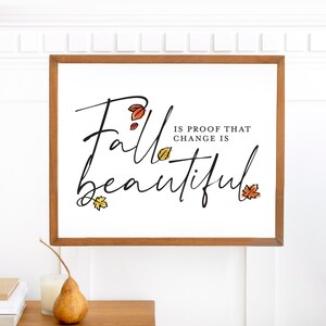 Fall Is Proof That Change Is Beautiful Print | Fall Sayings | Autumn Decor | Fall Leaves Sign | Farmhouse | Fall Art | Printable | 3 Sizes