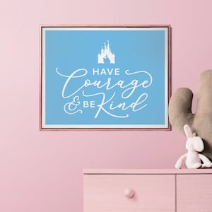 Have Courage And Be Kind Print | Cinderella Print | Princess Decor | Nursery Quote | Cinderella Wall Art | Girls Room | Download | 3 Sizes