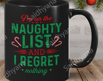 I'm On The Naughty List and I Regret Nothing Black Mug Tea Coffee Cup- Funny Gift Christmas Idea