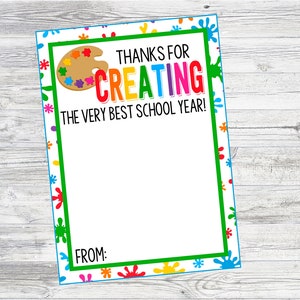 May include: A colorful thank you card with a paint palette and the text "Thanks for creating the very best school year!"  The card has a space to write "From:" at the bottom.